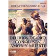Delirios De Oro Conquista Amor Y Muerte