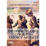 Delirios De Oro Conquista Amor Y Muerte