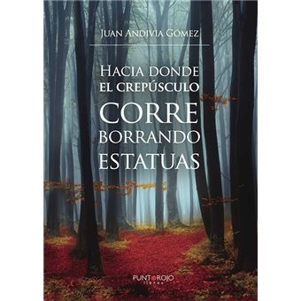 Hacia donde el crepúsculo corre borrando estatuas