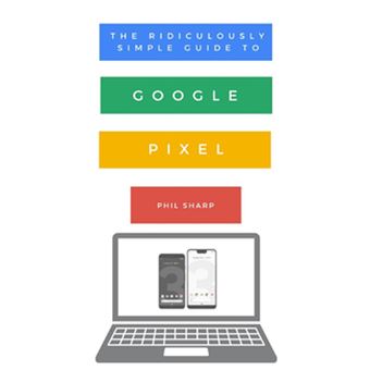 The Ridiculously Simple Guide to Google Pixel - 1