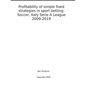 Profitability of simple fixed strategies in sport betting: Soccer, Italy Serie A League, 2009-2019 - 1