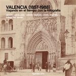 Valencia (1857-1988). Viajando en el tiempo con la fotografí