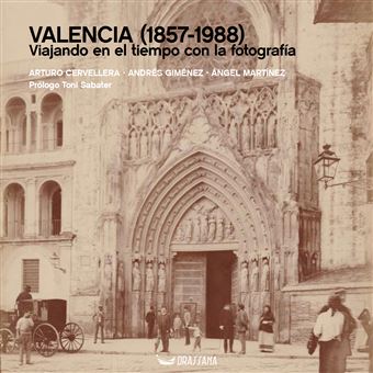 Valencia (1857-1988). Viajando en el tiempo con la fotografí