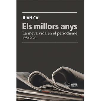 Els Millors Anys-La Meva Vida En El Periodisme 1982-2020