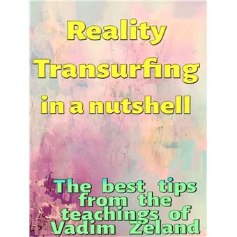 Reality Transurfing in a nutshell - The best tips from Vadim Zeland - 1