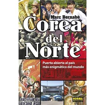 Corea Del Norte. Puerta abierta al País Más Enigmático Del Mundo