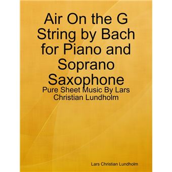 Air On the G String by Bach for Piano and Soprano Saxophone - Pure Sheet Music By Lars Christian Lundholm - 1