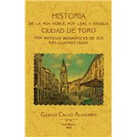 Toro. Historia de la muy noble, muy leal y antigua ciudad.