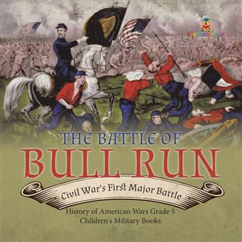 The Battle of Bull Run : Civil War's First Major Battle | History of American Wars Grade 5 | Children's Military Books - 1