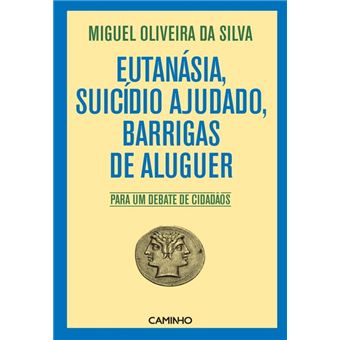Eutanásia, Suicídio Ajudado, Barrigas de Aluguer - 1
