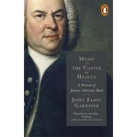 Music in the castle of heaven: A portrait of Johann Sebastian Bach