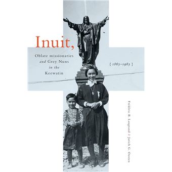Inuit, Oblate Missionaries, and Grey Nuns in the Keewatin, 1865-1965 - 1