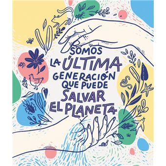 Somos la última generación que puede salvar el planeta