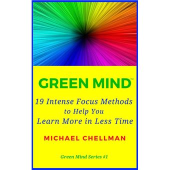 Green Mind: 19 Intense Focus Methods to Help You Learn More in Less Time - 1