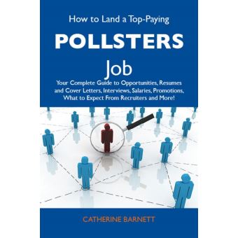 How to Land a Top-Paying Pollsters Job: Your Complete Guide to Opportunities, Resumes and Cover Letters, Interviews, Salaries, Promotions, What to Expect From Recruiters and More - 1