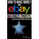 How to Make Money on eBay - Maximize Profits