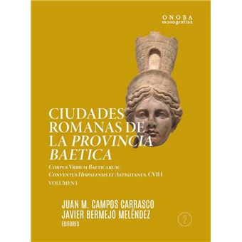 Ciudades Romanas De La Provincia Baetica. Corpus Vrbium Baeticarum - 1