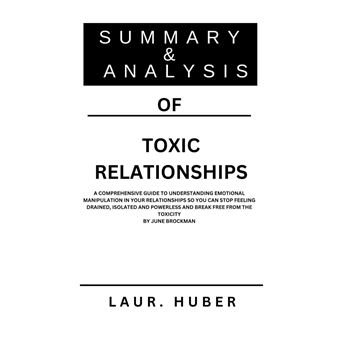 SUMMARY AND ANALYSIS OF TOXIC RELATIONSHIPS: A COMPREHENSIVE GUIDE TO ...