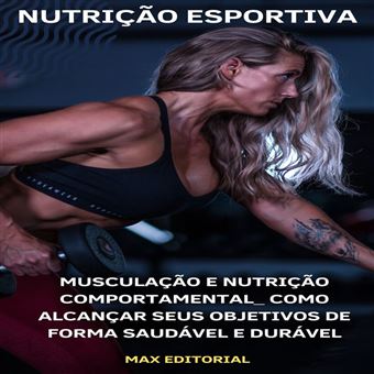 Musculação e Nutrição Comportamental: Como Alcançar Seus Objetivos de Forma Saudável e Durável - 1
