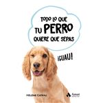 Todo lo que tu perro quiere que sepas