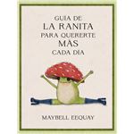 Guia De La Ranita Para Quererte Mas Cada Dia