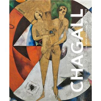 Chagall. Los años decisivos, 1911-1919.