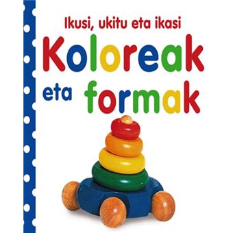 Ikusi, ukitu eta ikasi. Koloreak eta formak