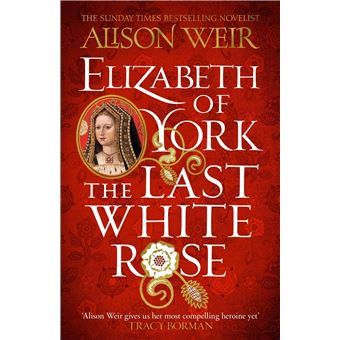 Elizabeth of York: The Last White Rose: Tudor Rose Novel 1