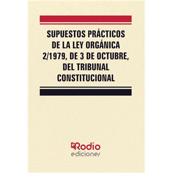 Supuestos Prácticos de la Ley Orgánica 2/1979 de 3 de octubre del Tribunal Constitucional - 1