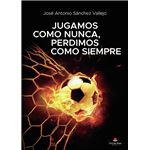 Jugamos como nunca perdimos como si