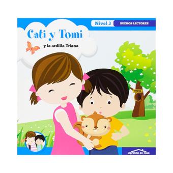 Cati y Tomi: Y la ardilla Triana. Buenos lectores. Nivel 3
