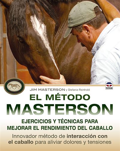 Tutor El Método Masterson. Ejercicios Y Técnicas Para Mejorar El Rendimiento Del Caballo - Masterton Jim (Autor)