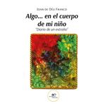 Algo. En El Cuerpo De Mi Niño "Diario De Un Extraño"