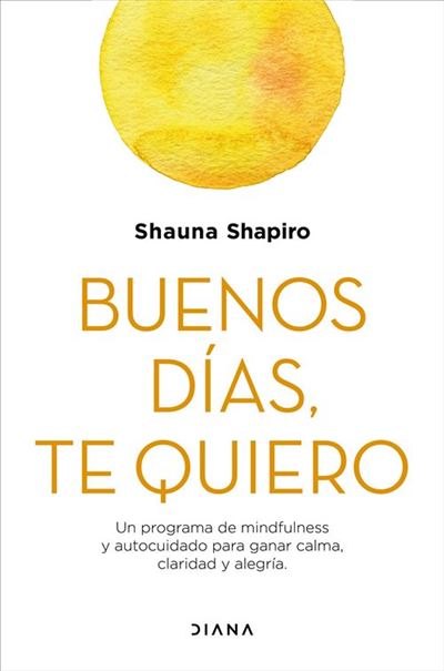 Buenos Te Libro de shauna shapiro español un programa mindfulness y autocuidado para ganar calma claridad alegría tapa blanda con solapas quierobuenos epub