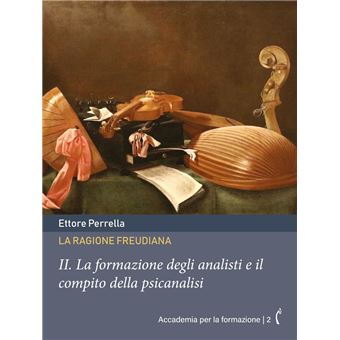 La ragione freudiana: II. La formazione degli analisti e il compito della psicanalisi - 1