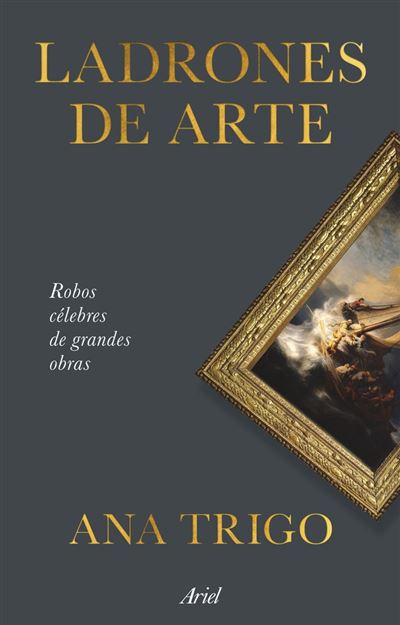 Editorial Ariel Negro Ladrones De Arte - Ana Trigo (Autor)