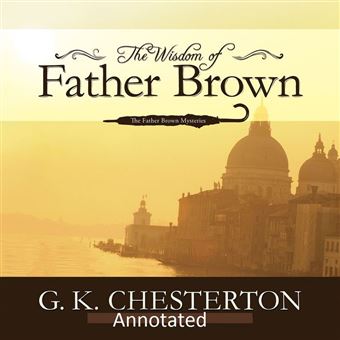 The Wisdom of Father Brown (Annotated Original Edition) - 1