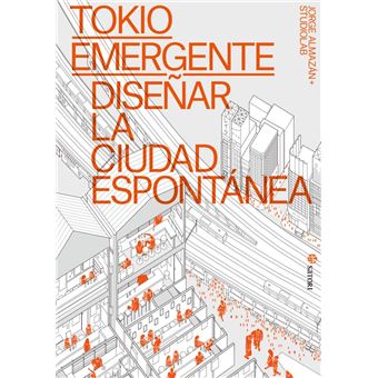Tokio Emergente-Diseñar La Ciudad Espontanea