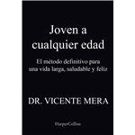 Joven a cualquier edad. El método definitivo para una vida larga, saludable y feliz