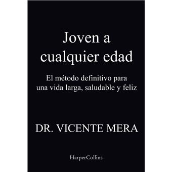Joven a cualquier edad. El método definitivo para una vida larga, saludable y feliz