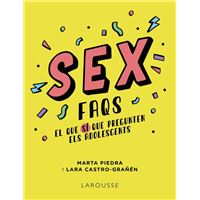 Sex FAQS. Lo que SÍ preguntan los adolescentes - Lara Castro ...