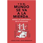 Y si el mundo se va a la mierda... Manual de supervivencia e