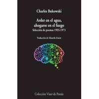 Arder en el agua, ahogarse en el fuego. Selección de poemas, 1955-1973