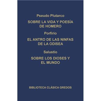 Sobre la vida y poesía de Homero. El antro de las ninfas de la Odisea. Sobre los dioses y el mundo.