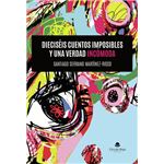 Dieciseis Cuentos Imposibles Y Una Verdad Incómoda