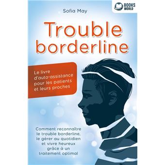 Trouble borderline - Le livre d'auto-assistance pour les patients et leurs proches: Comment reconnaître le trouble borderline, le gérer au quotidien et vivre heureux grâce à un traitement optimal - 1