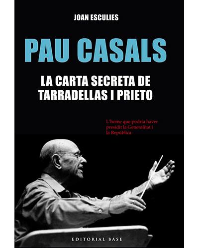 Base Pau Casals. La Carta Secreta De Tarradellas I Prieto