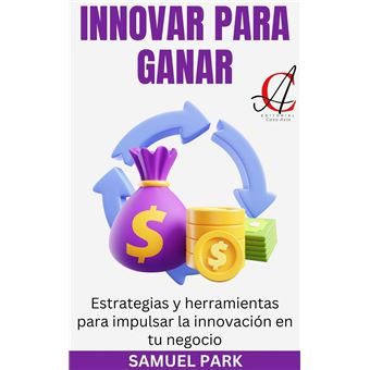 Innovar Para Ganar: Estrategias y herramientas para impulsar la innovación en tu negocio - 1