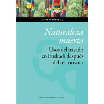 Naturaleza muerta - Usos del pasado en Euskadi después del terrorismo