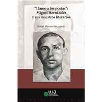 "Llamo a los poetas". Miguel Hernández y sus maestros litera